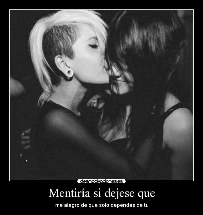 Mentiría si dejese que -
