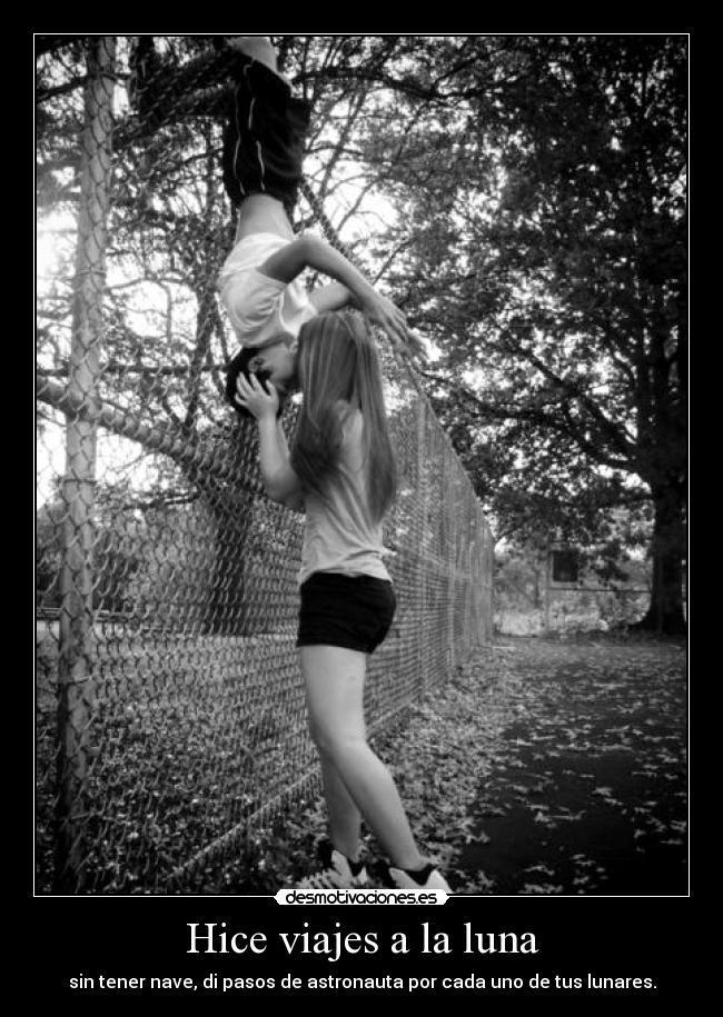 Hice viajes a la luna - sin tener nave, di pasos de astronauta por cada uno de tus lunares.