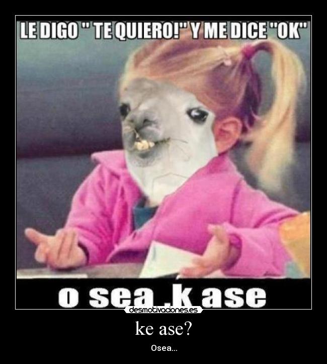 ke ase? - Osea...