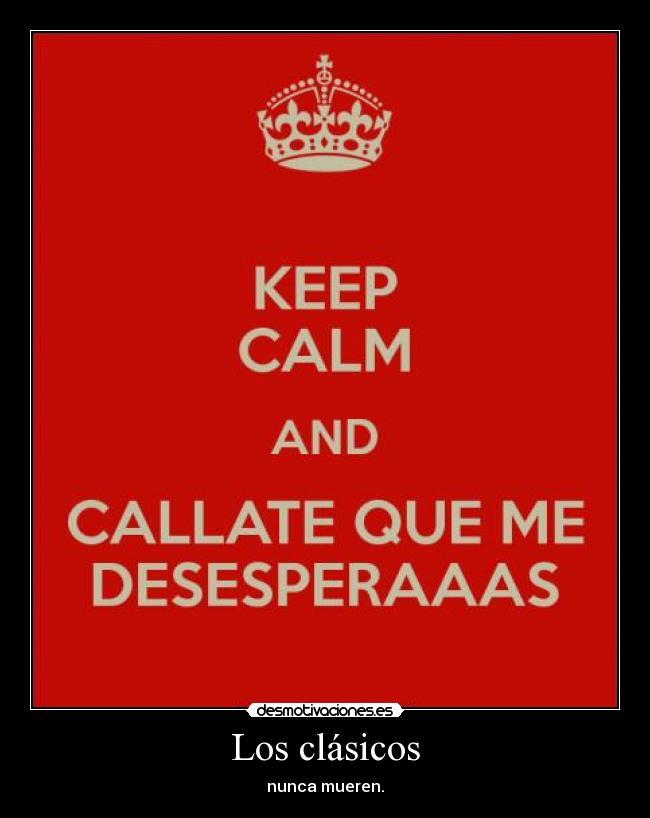 Los clásicos - nunca mueren.