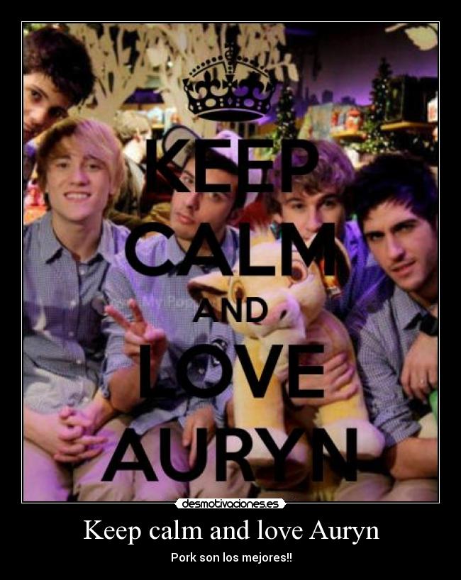 Keep calm and love Auryn - Pork son los mejores!!