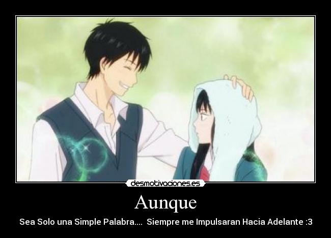 Aunque - Sea Solo una Simple Palabra.... Siempre me Impulsaran Hacia Adelante :3