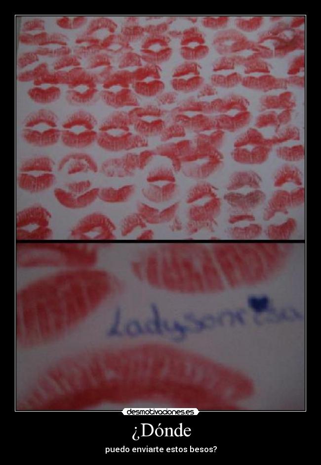 ¿Dónde - puedo enviarte estos besos?