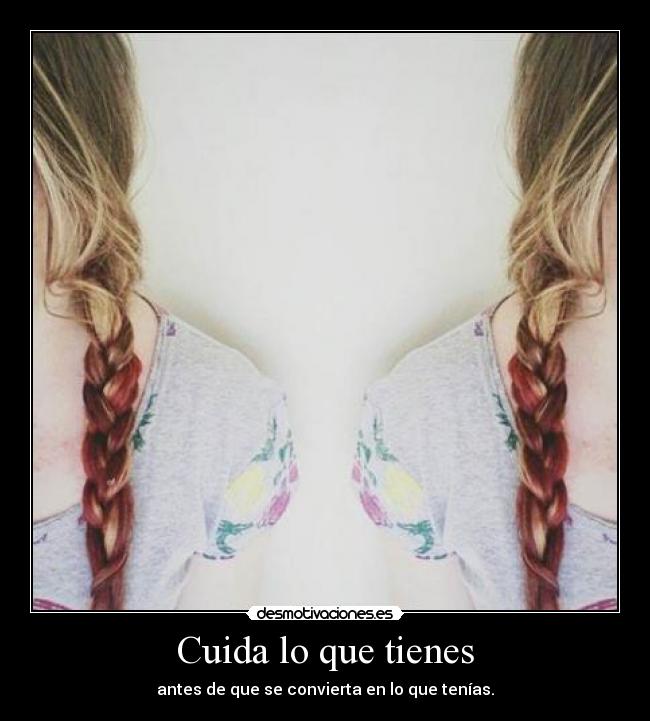 Cuida lo que tienes - 