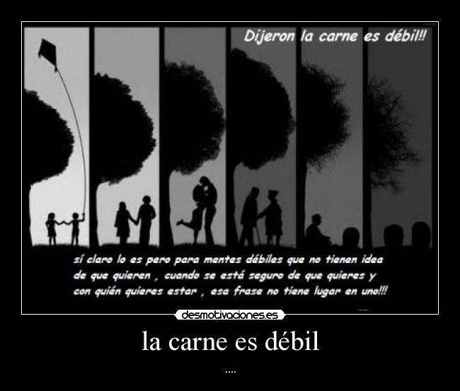 la carne es débil -