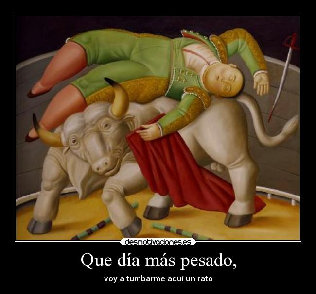 Que día más pesado, - 