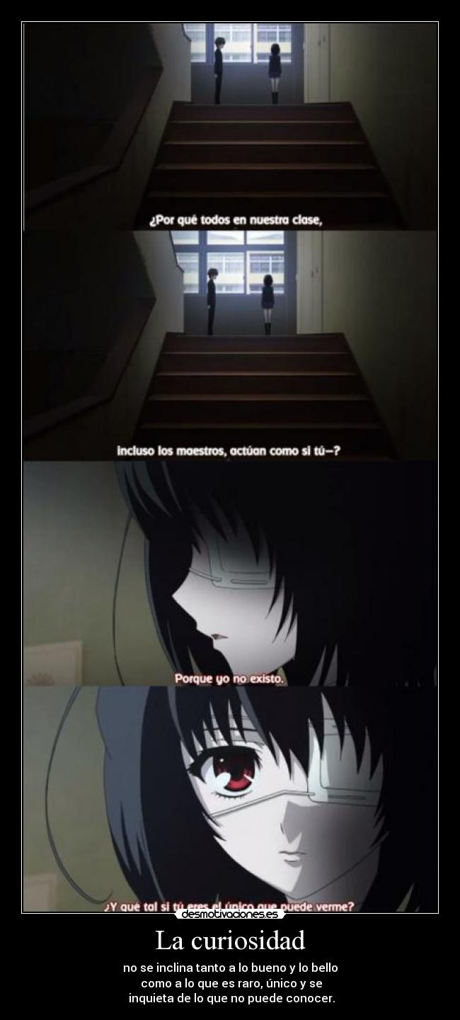 La curiosidad - no se inclina tanto a lo bueno y lo bello
 como a lo que es raro, único y se
 inquieta de lo que no puede conocer.