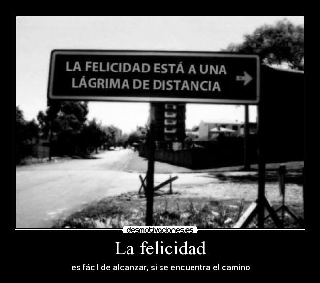 La felicidad - es fácil de alcanzar, si se encuentra el camino