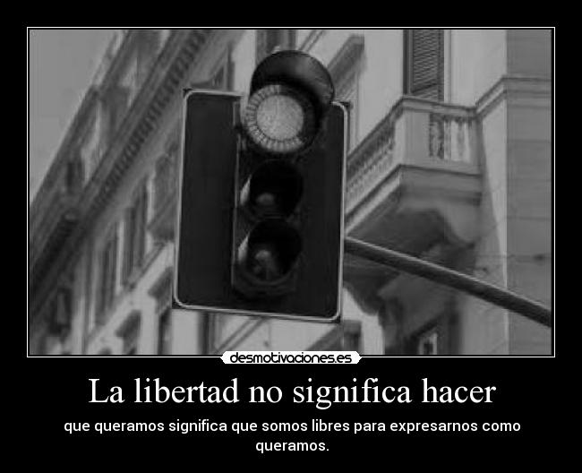 La libertad no significa hacer - 