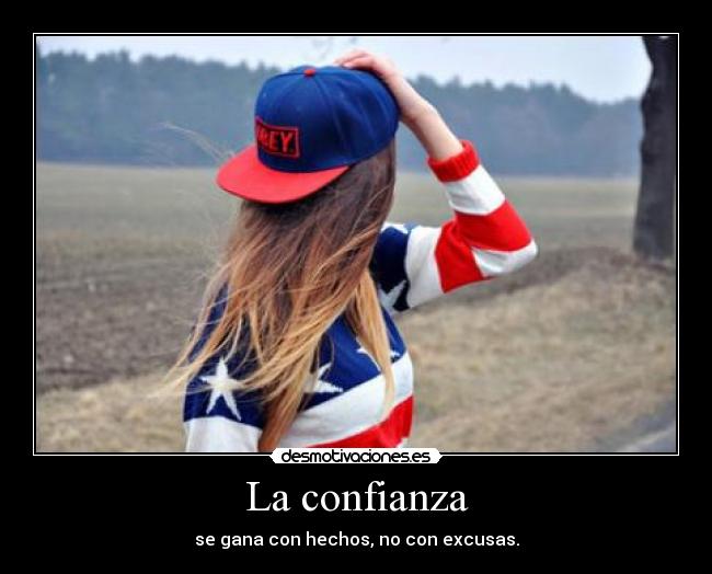 La confianza - se gana con hechos, no con excusas.