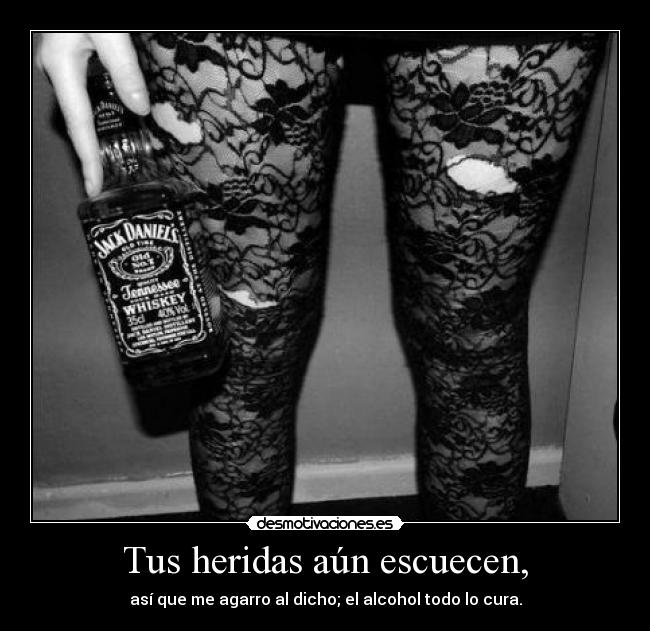 Tus heridas aún escuecen, - 