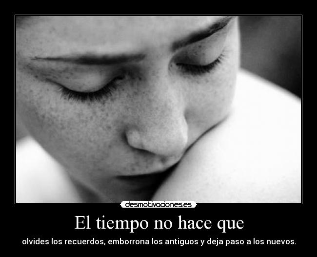 El tiempo no hace que -