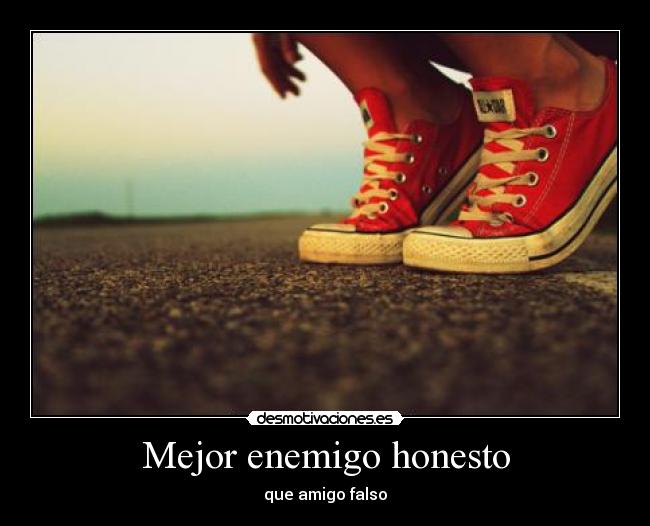 Mejor enemigo honesto - que amigo falso
