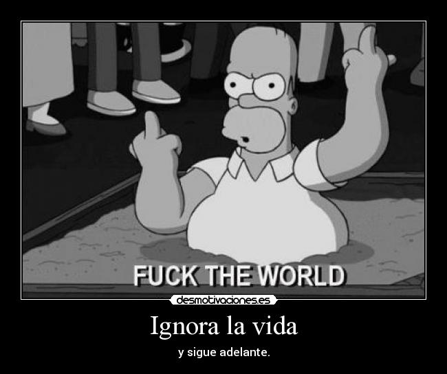 Ignora la vida - 
