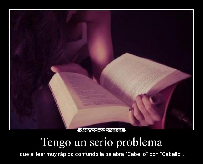 Tengo un serio problema -