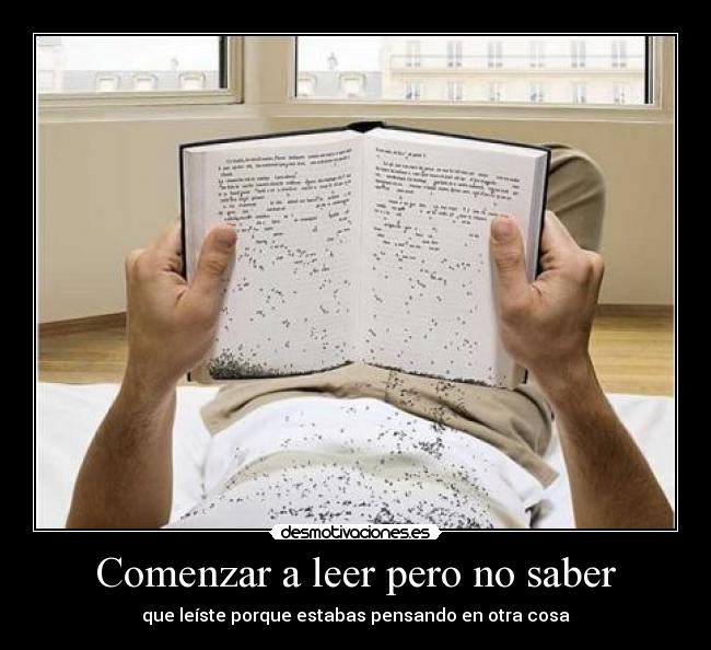 Comenzar a leer pero no saber - que leíste porque estabas pensando en otra cosa