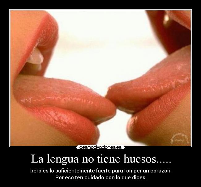 La lengua no tiene huesos..... - 