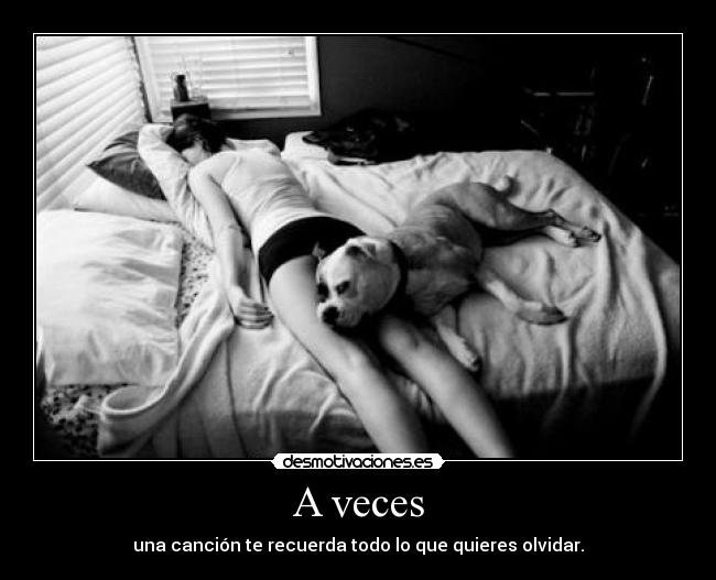 A veces - una canción te recuerda todo lo que quieres olvidar.