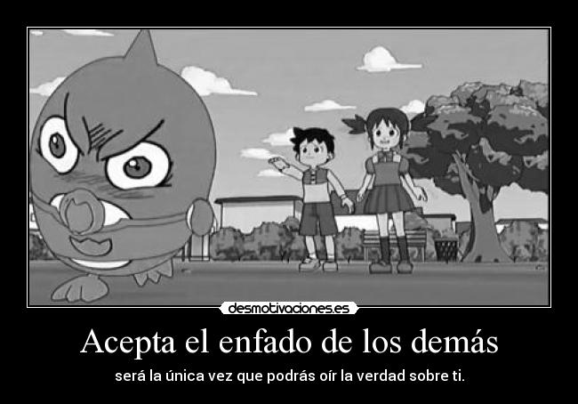 Acepta el enfado de los demás - será la única vez que podrás oír la verdad sobre ti.