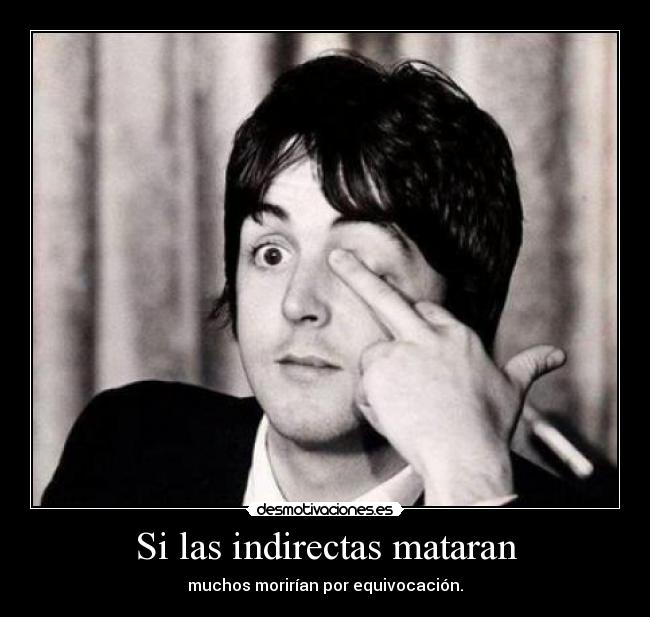 Si las indirectas mataran - 