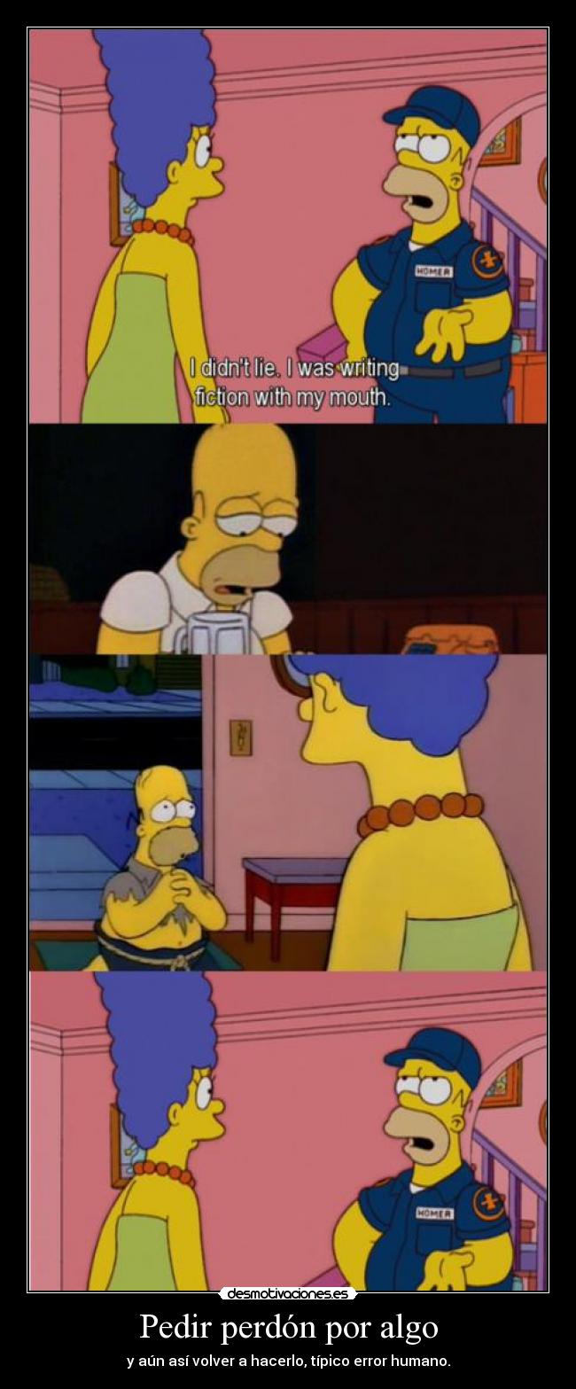 Pedir perdón por algo - y aún así volver a hacerlo, típico error humano.