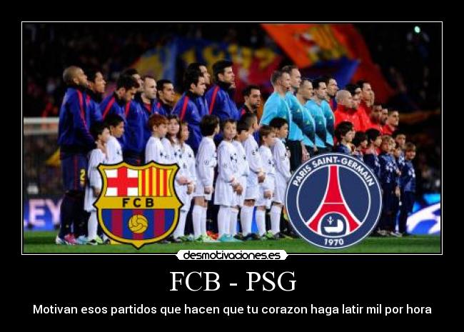 FCB - PSG - Motivan esos partidos que hacen que tu corazon haga latir mil por hora