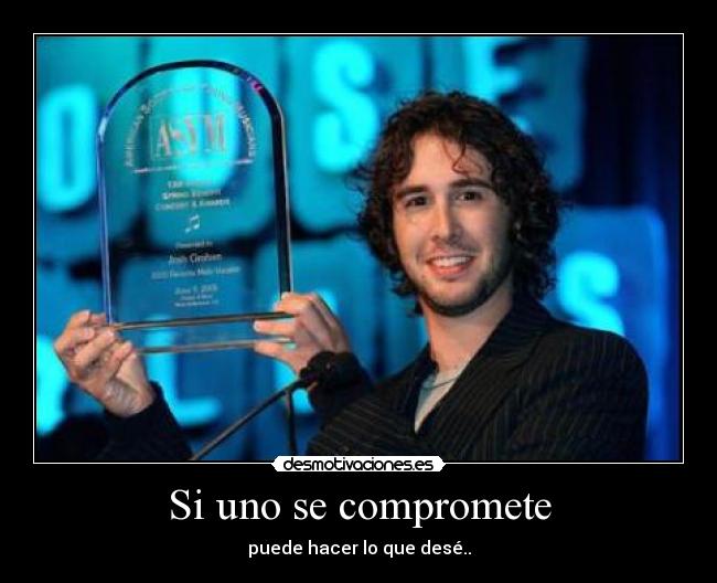 Si uno se compromete - puede hacer lo que desé..