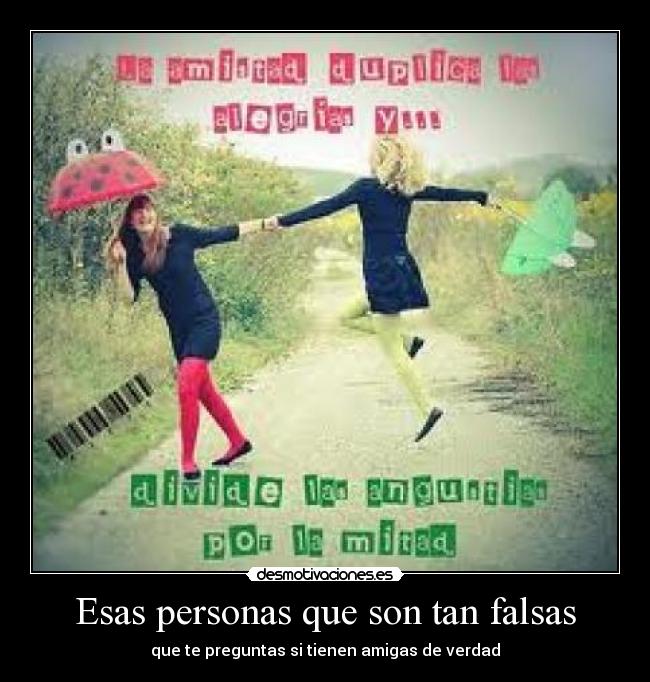 Esas personas que son tan falsas - que te preguntas si tienen amigas de verdad