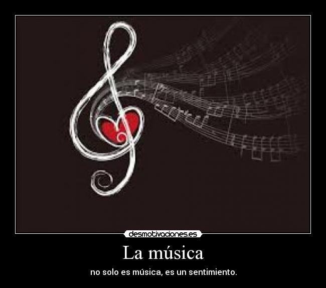 La música - no solo es música, es un sentimiento.