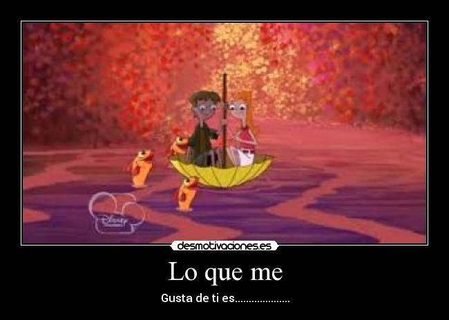 Lo que me - Gusta de ti es....................