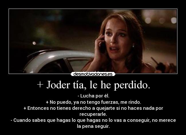 + Joder tía, le he perdido. - 