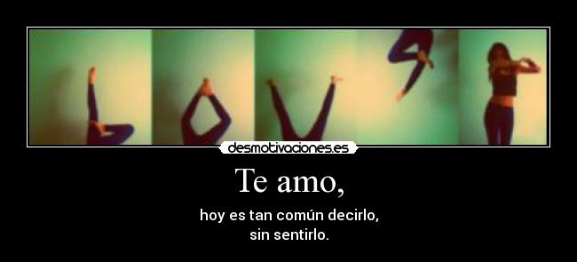 Te amo, -