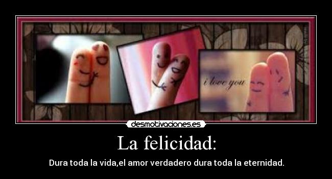 La felicidad: - 
