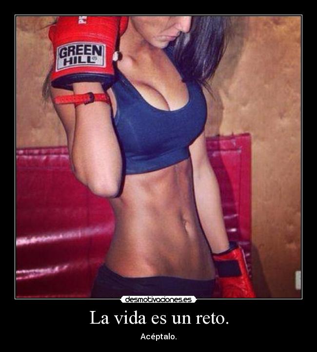 La vida es un reto. - Acéptalo.