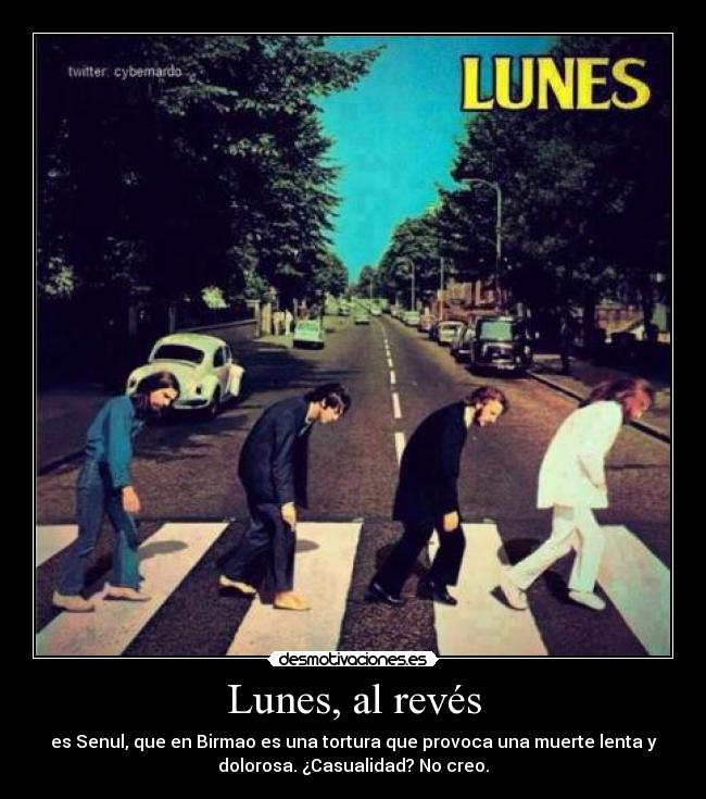 Lunes, al revés - es Senul, que en Birmao es una tortura que provoca una muerte lenta y
dolorosa. ¿Casualidad? No creo.