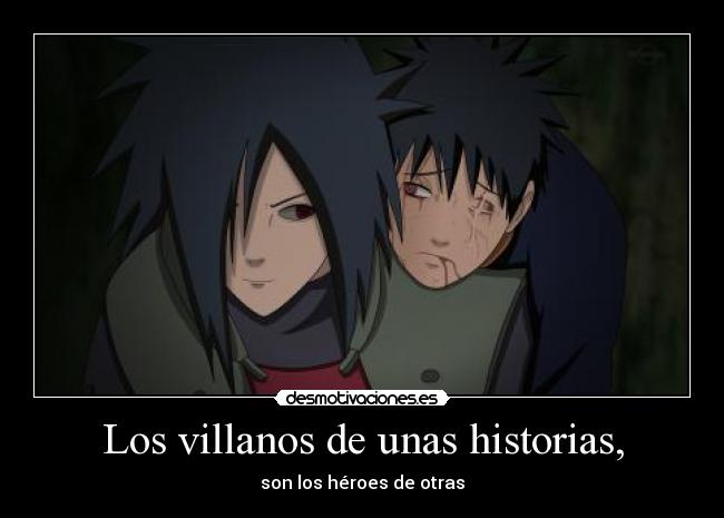 Los villanos de unas historias, - son los héroes de otras
