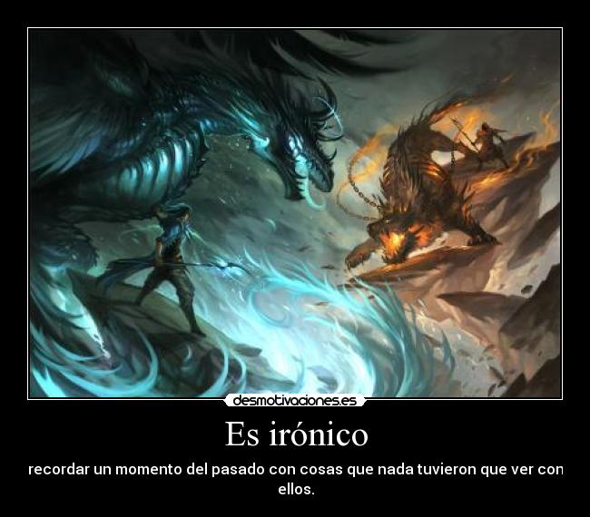 Es irónico -