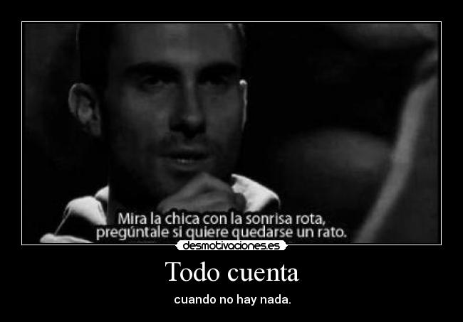 Todo cuenta - cuando no hay nada.