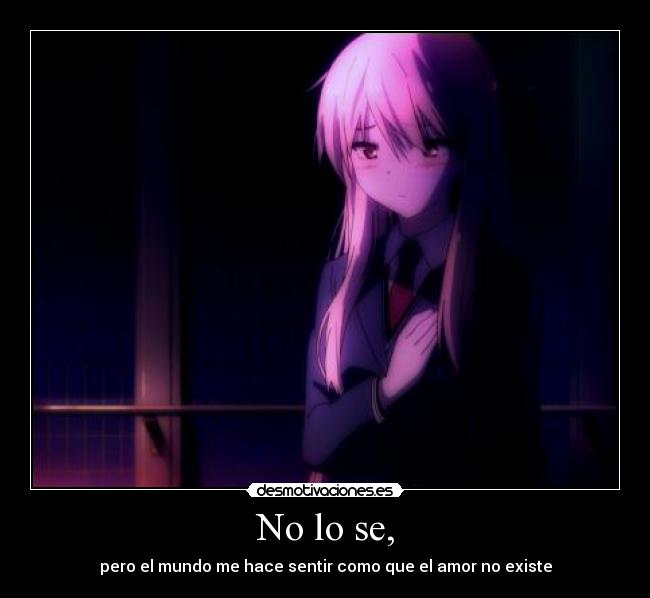 No lo se, -
