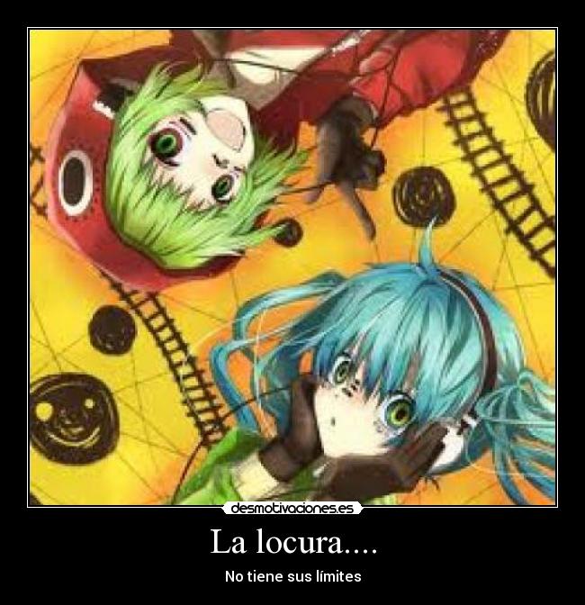 La locura.... - No tiene sus límites