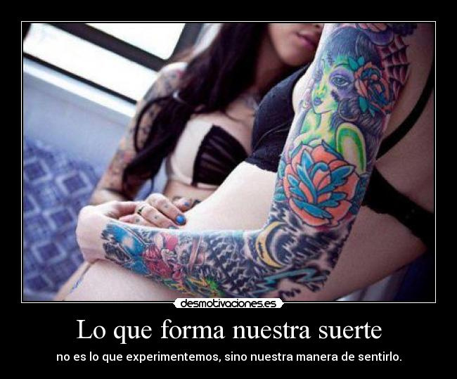 Lo que forma nuestra suerte -