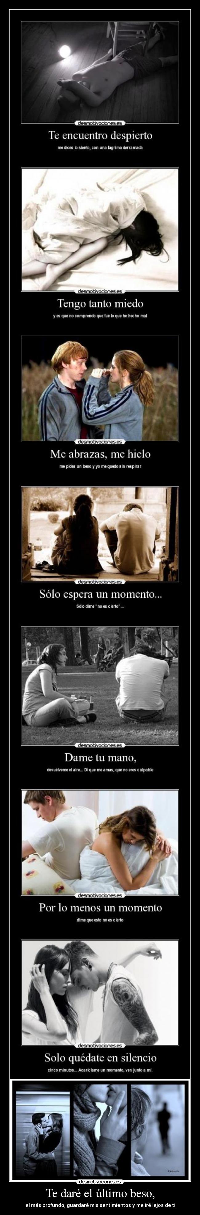Te daré el último beso, - el más profundo, guardaré mis sentimientos y me iré lejos de ti