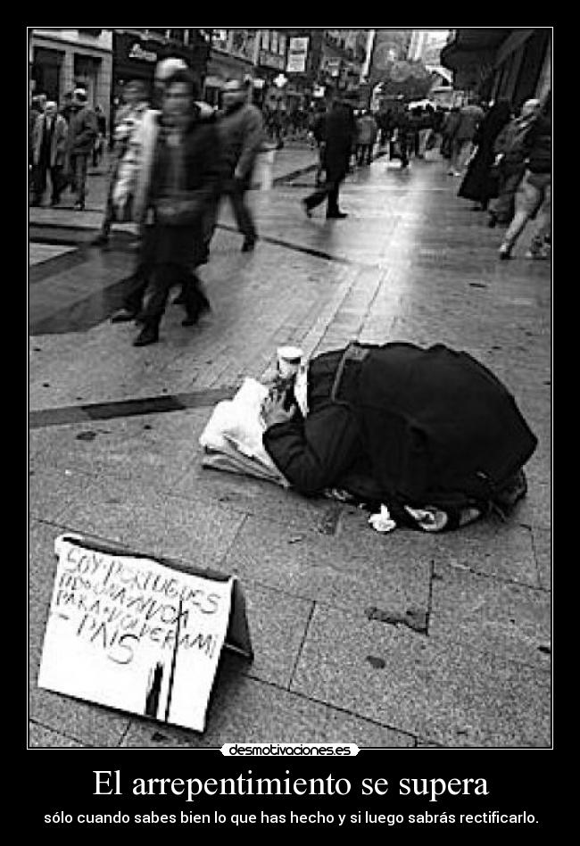 El arrepentimiento se supera - sólo cuando sabes bien lo que has hecho y si luego sabrás rectificarlo.