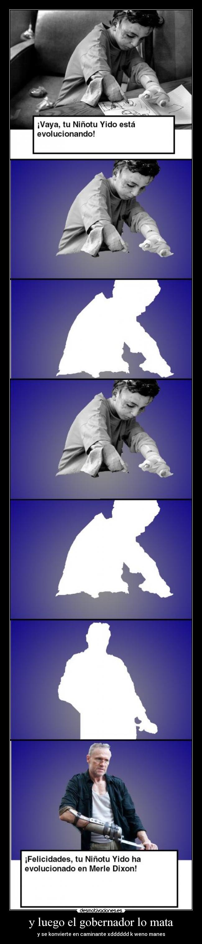 y luego el gobernador lo mata - y se konvierte en caminante xdddddd k weno manes