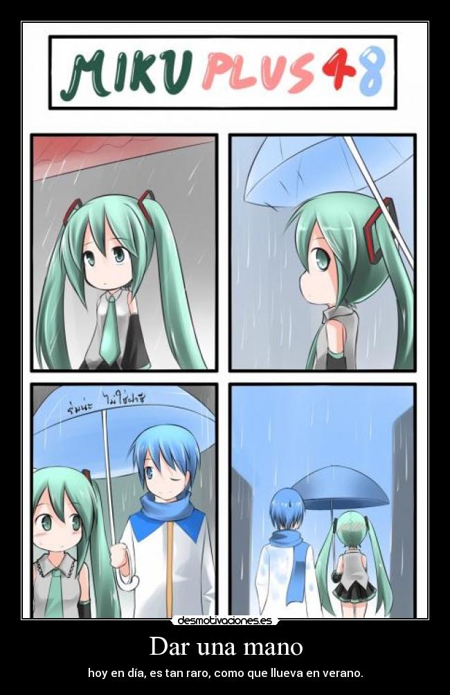 Dar una mano - hoy en día, es tan raro, como que llueva en verano.