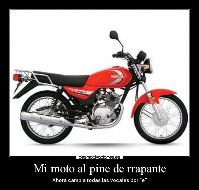 Mi moto al pine de rrapante - Ahora cambia todas las vocales por e