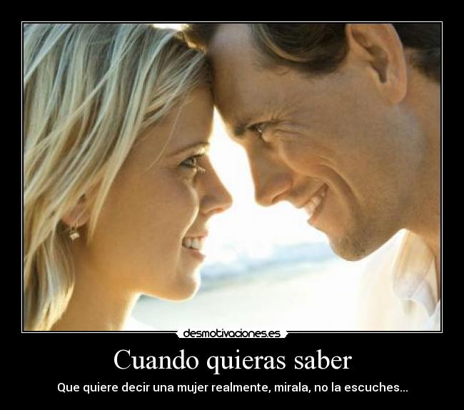 Cuando quieras saber - Que quiere decir una mujer realmente, mirala, no la escuches...