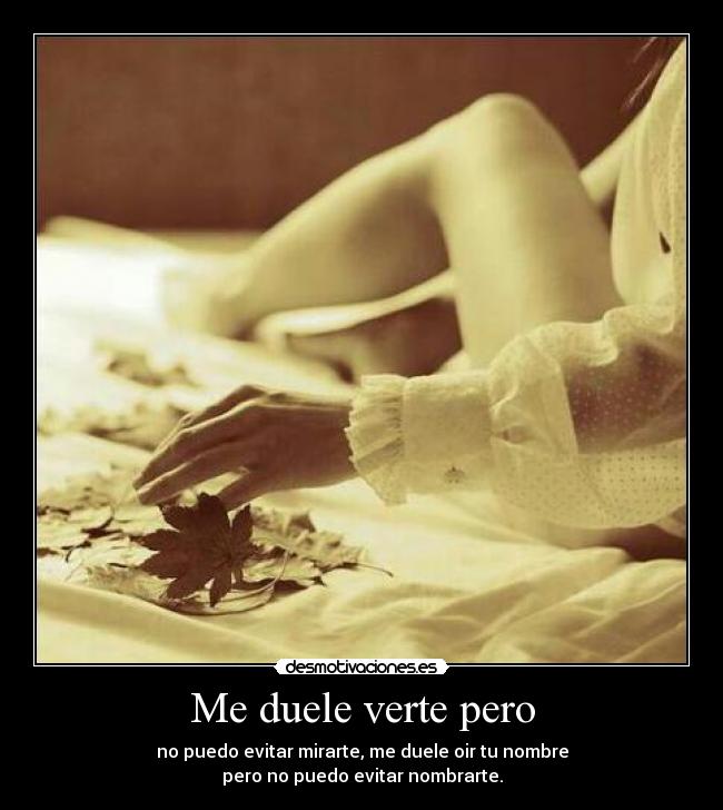 Me duele verte pero -