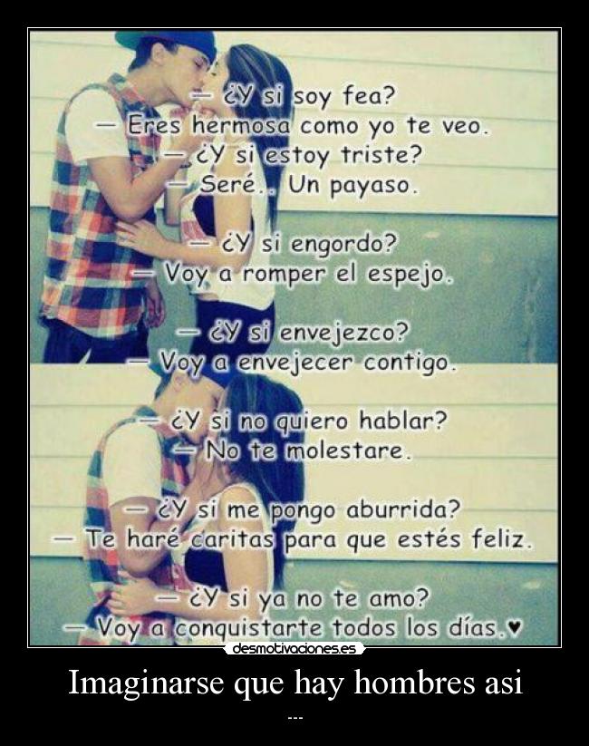 Imaginarse que hay hombres asi -