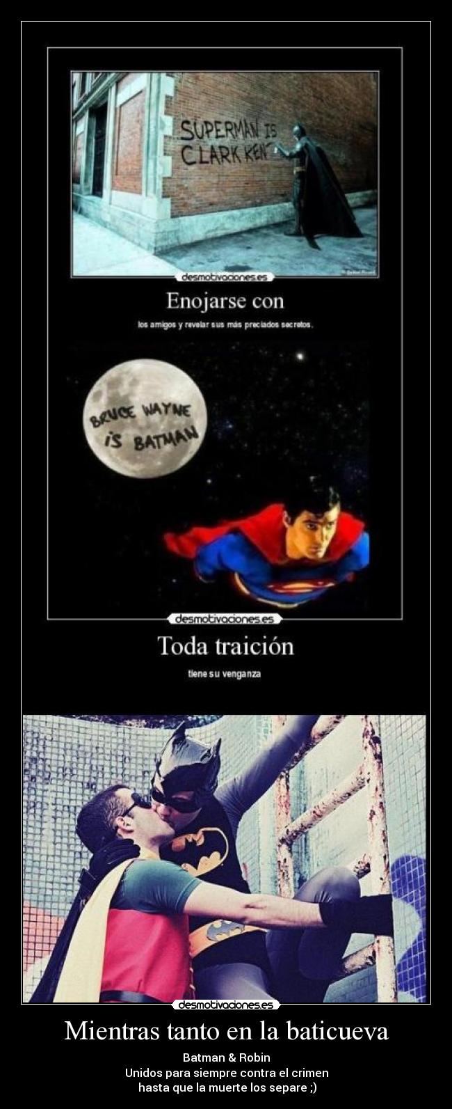 Mientras tanto en la baticueva - Batman & Robin
Unidos para siempre contra el crimen
hasta que la muerte los separe ;)